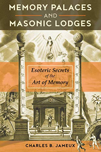 Memory Palaces And Masonic Lodges Esoteric Secrets Of The Art Of Memory Jameux