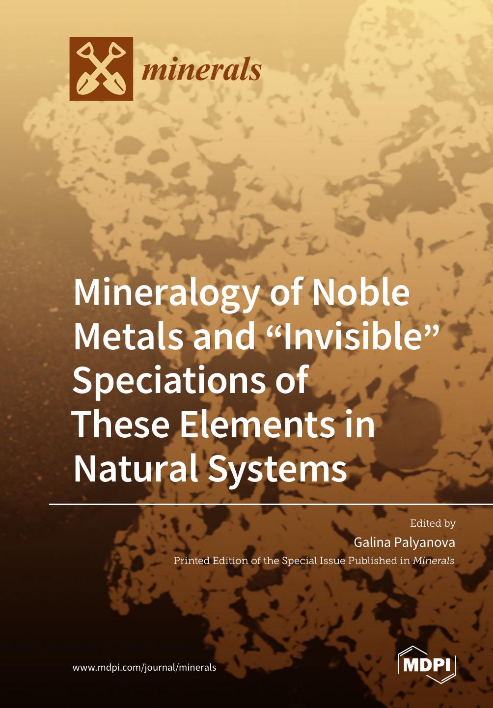 Mineralogy Of Noble Metals And Invisible Speciations Of These Elements In Natural Systems Galina Palyanova