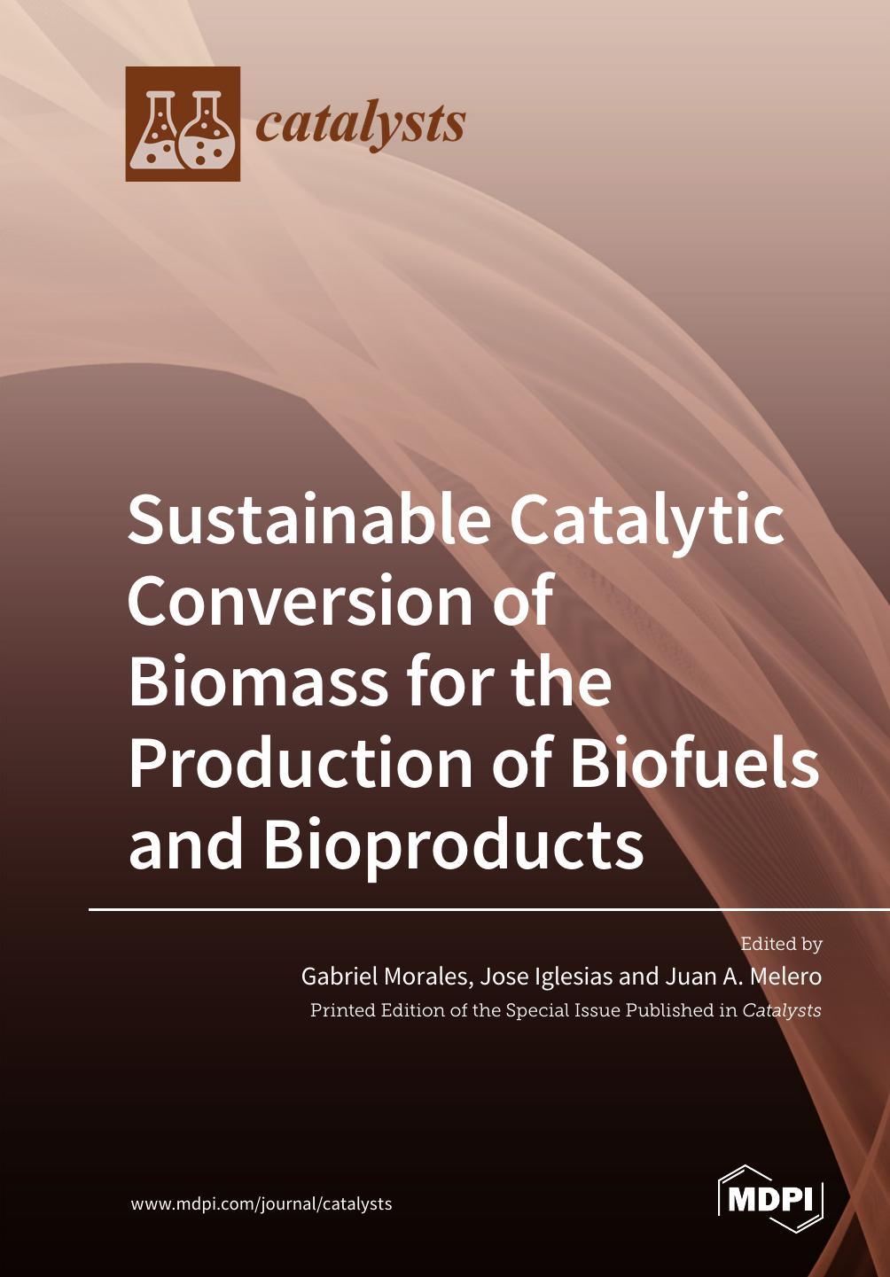 Sustainable Catalytic Conversion Of Biomass For The Production Of Biofuels And Bioproducts Gabriel Morales