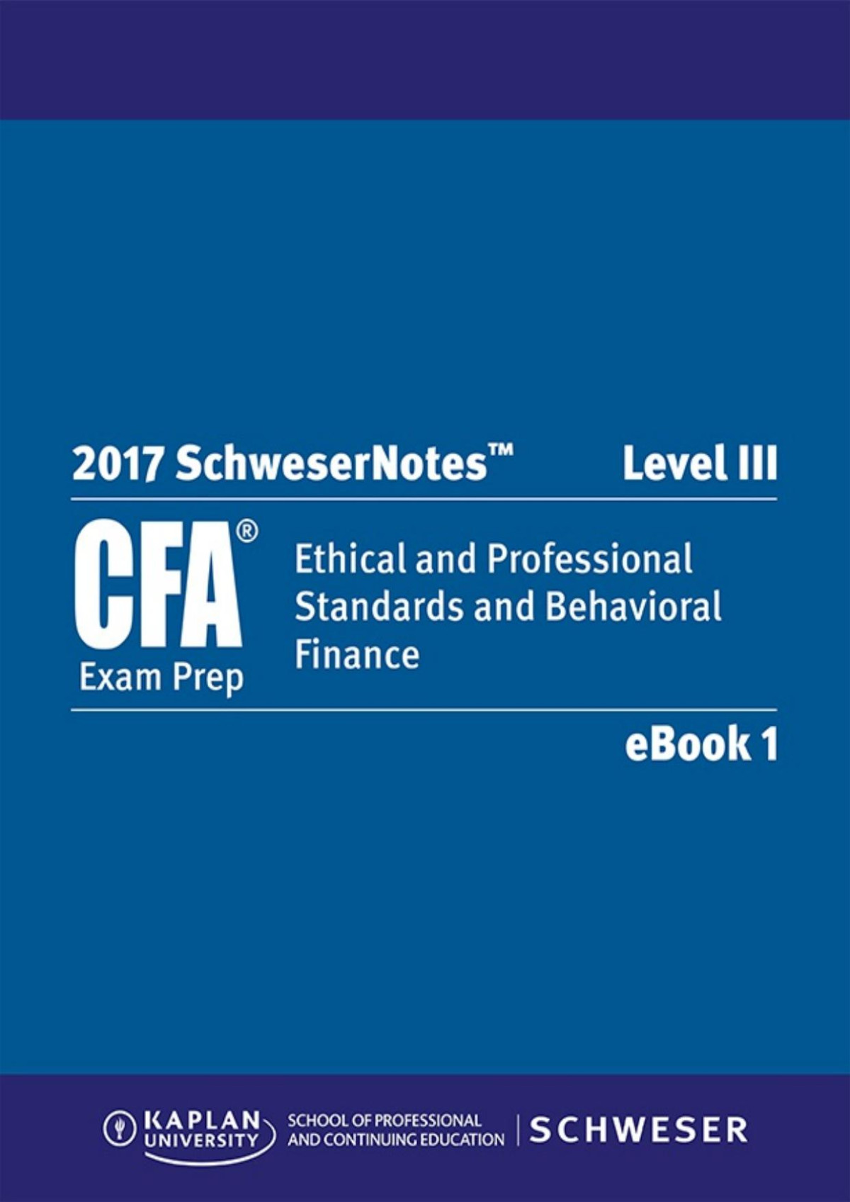 Schwesernotes 2017 Level Iii Cfa Book 1 Ethical And Professional Standards And Behavioral Finance Schweser