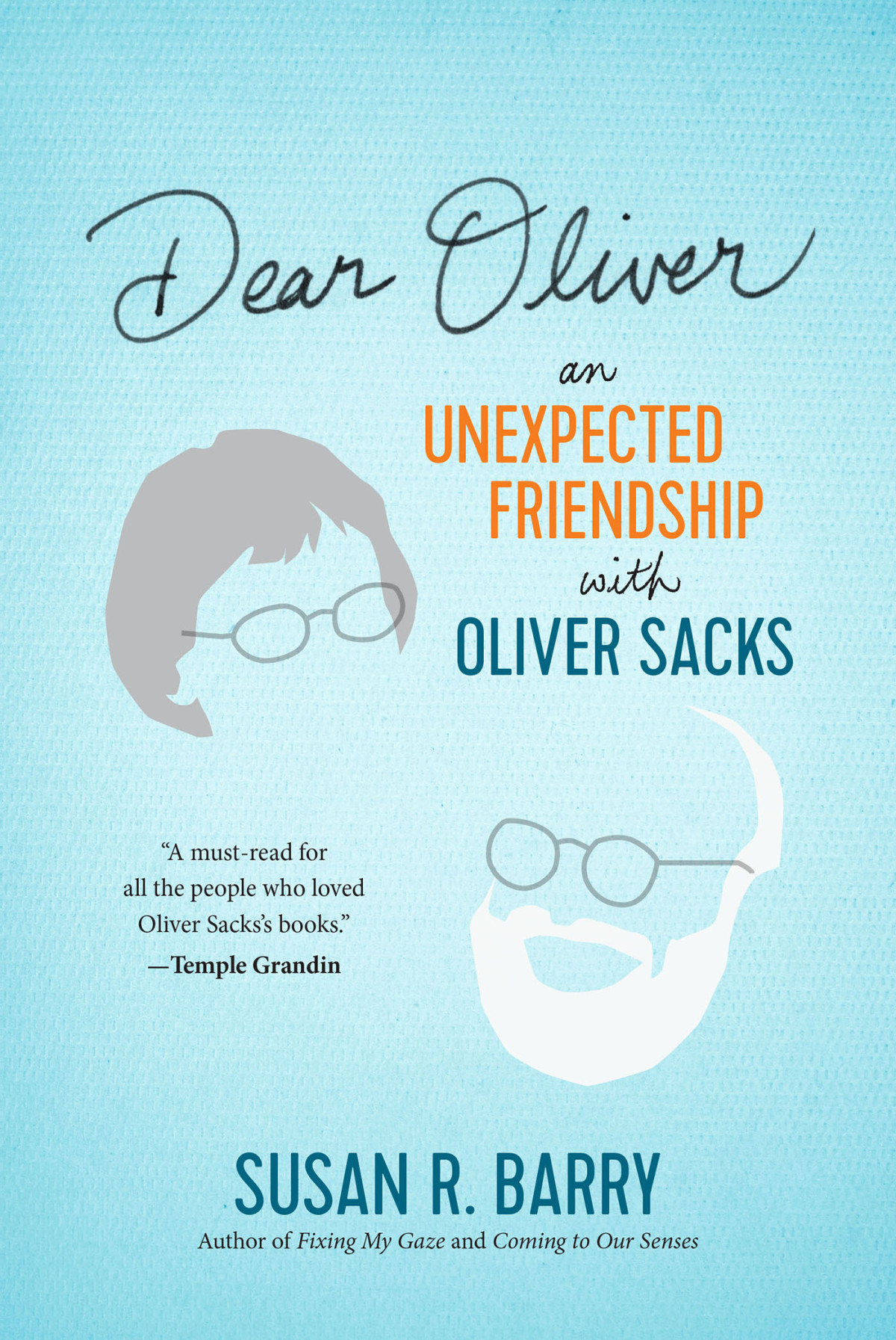Dear Oliver An Unexpected Friendship With Oliver Sacks Susan R Barry