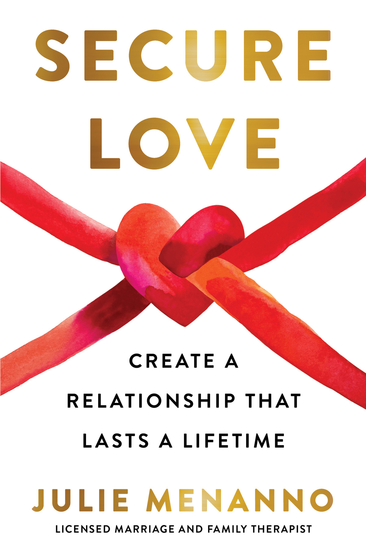 Secure Love Create A Relationship That Lasts A Lifetime Julie Menanno