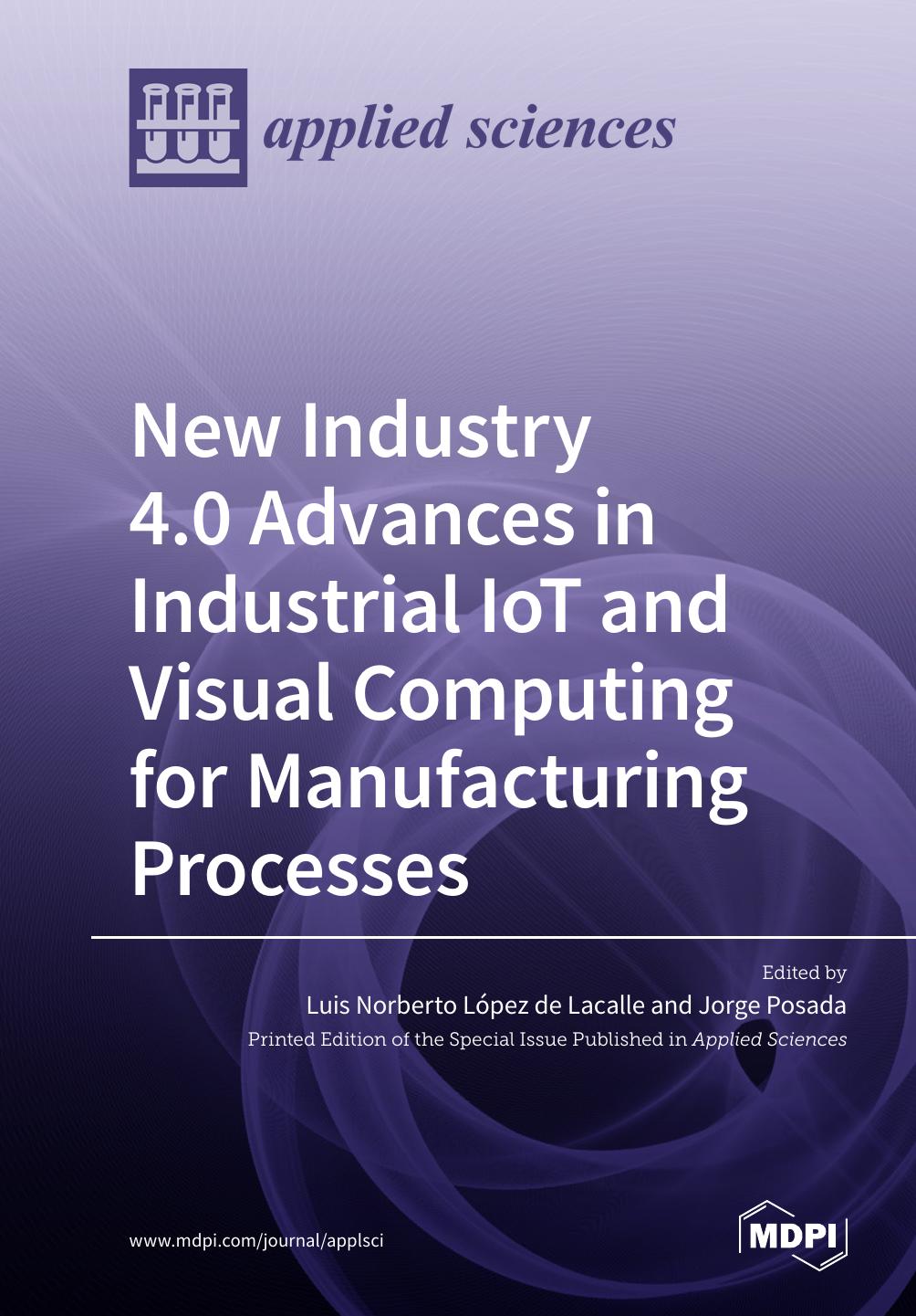 New Industry 40 Advances In Industrial Iot And Visual Computing For Manufacturing Processes Luis Norberto Lpez De Lacalle