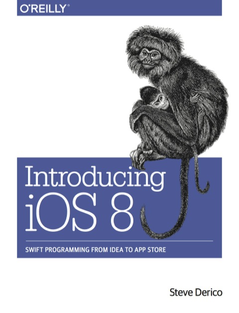 Introducing Ios 8 Swift Programming From Idea To App Store 1st Edition Derico