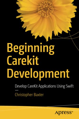 Beginning Carekit Development Develop Carekit Applications Using Swift 1st Ed Baxter