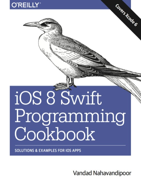 Ios 8 Swift Programming Cookbook Solutions Examples For Ios Apps 1st Edition Nahavandipoor