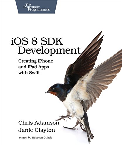 Ios 8 Sdk Development Creating Iphone And Ipad Apps With Swift The Pragmatic Programmers 2nd Edition Adamson