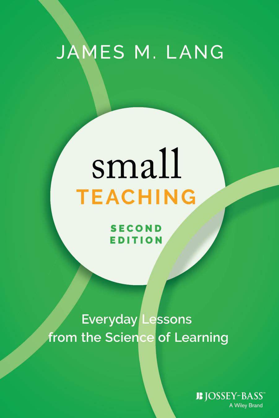 Small Teaching Everyday Lessons From The Science Of Learning James M Lang