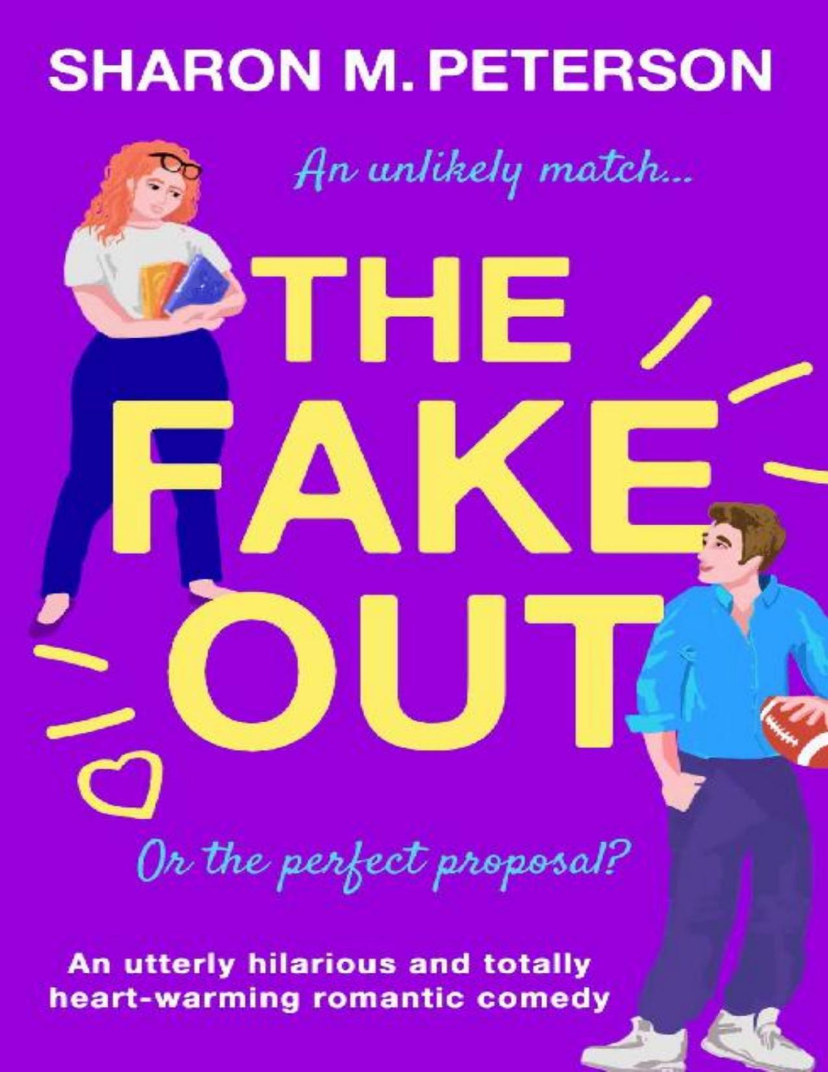 The Fake Out An Utterly Hilarious And Totally Heartwarming Romantic Comedy Sharon M Peterson