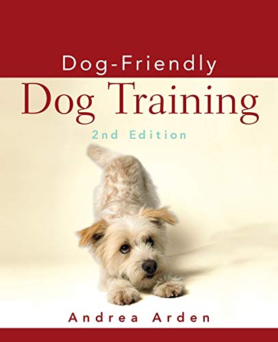 Dogfriendly Dog Training 2nd Edition Arden Andrea