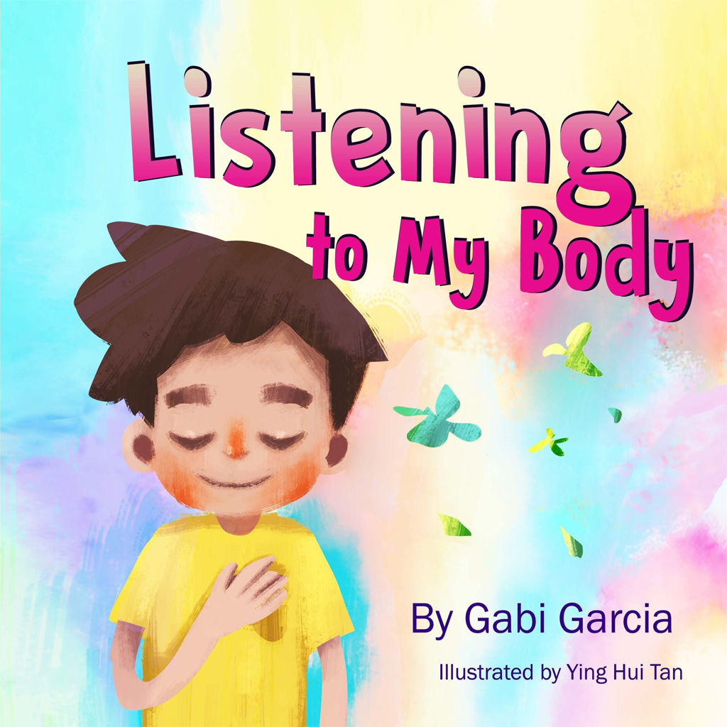 Listening To My Body A Guide To Helping Kids Understand The Connection Between Their Sensations What The Heck Are Those And Feelings So That They Can Get Better At Figuring Out What They Need Gabi Garcia