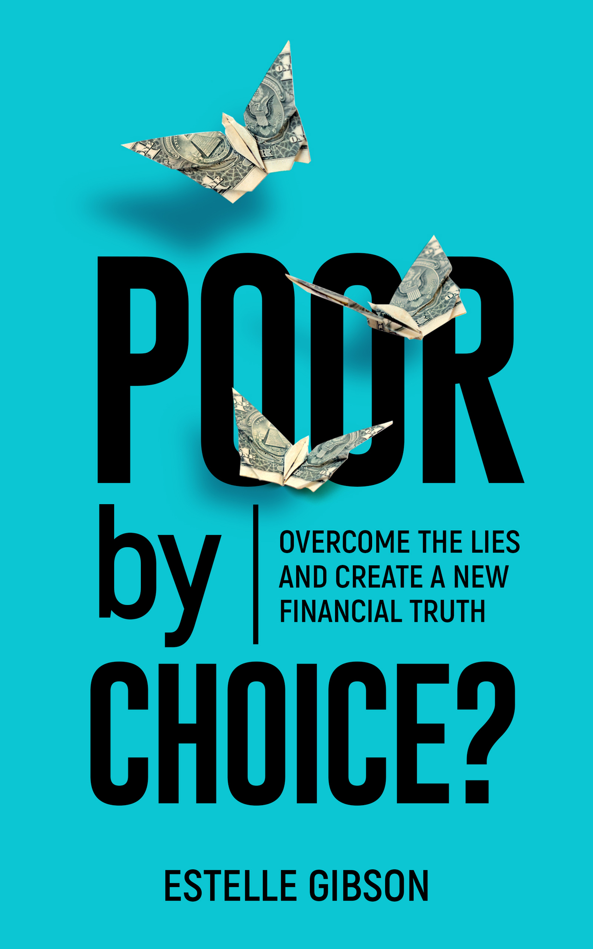 Poor By Choice Overcome The Lies And Create A New Financial Truth Gibson