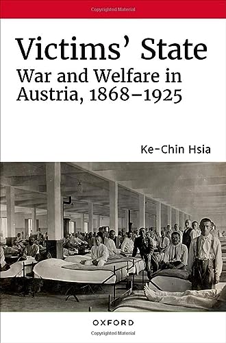 Victims State War And Welfare In Austria 18681925 Kechin Hsia