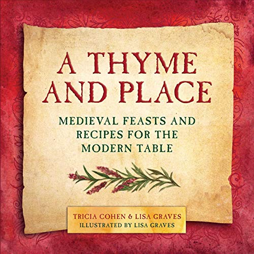 A Thyme And Place Medieval Feasts And Recipes For The Modern Table Lisa Graves
