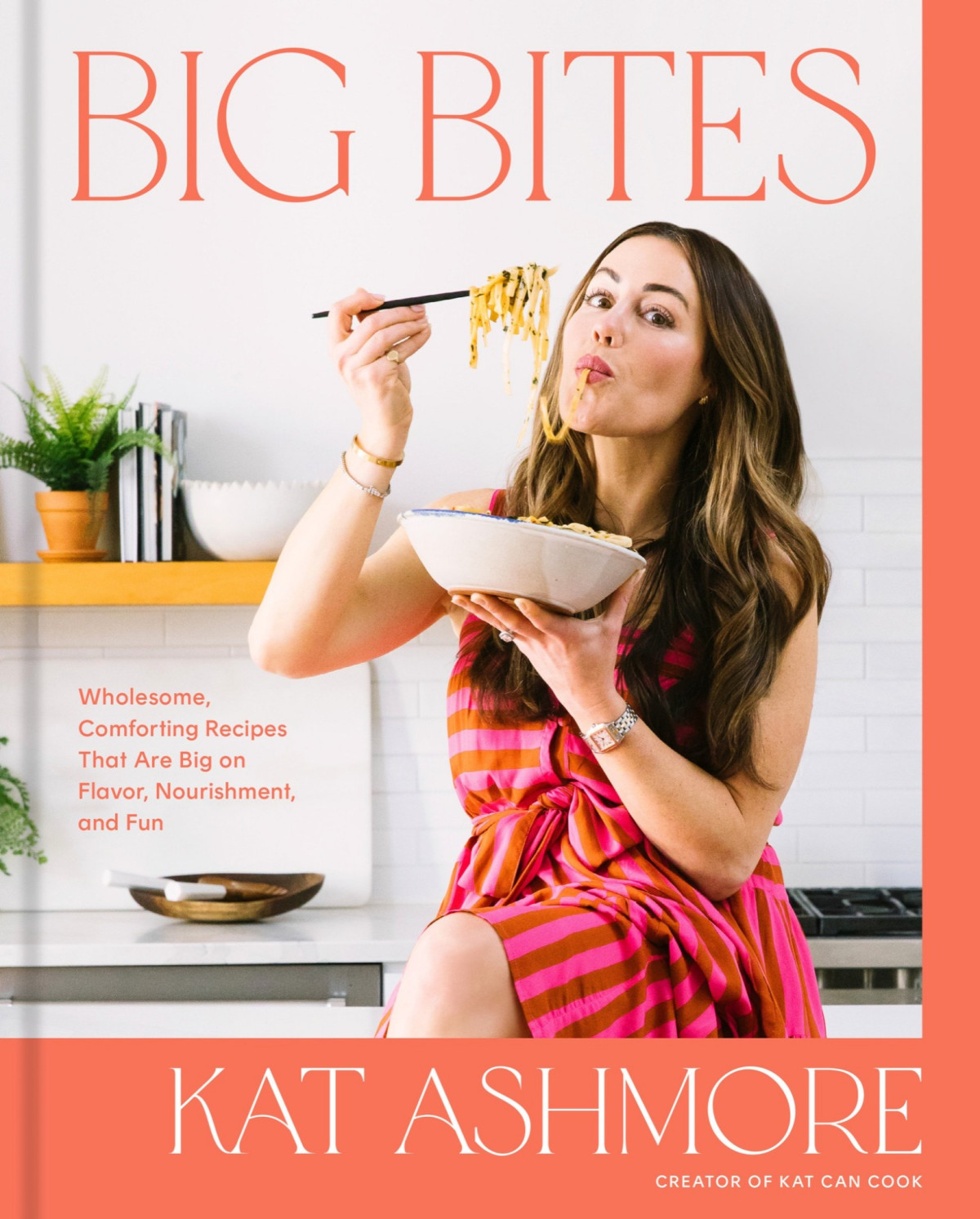 Big Bites Wholesome Comforting Recipes That Are Big On Flavor Nourishment And Fun A Cookbook Kat Ashmore