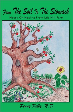 From The Soil To The Stomach Notes On Healing From Lily Hill Farm Penny Kelly