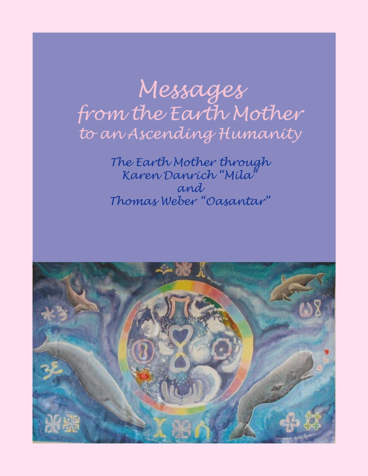Messages From The Earth Mother To An Ascending Humanity Karen Danrich Mila And Thomas Weber Oasantar