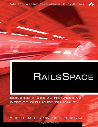 Railsspace Building A Social Networking Website With Ruby On Rails Addisonwesley Professional Ruby Series Illustrated Hartl