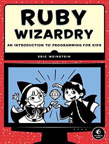 Ruby Wizardry An Introduction To Programming For Kids 1st Edition Weinstein
