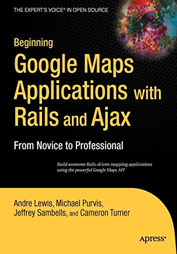 Beginning Google Maps Applications With Rails And Ajax From Novice To Professional 1st Corrected Ed Corr 4th Printing Lewis