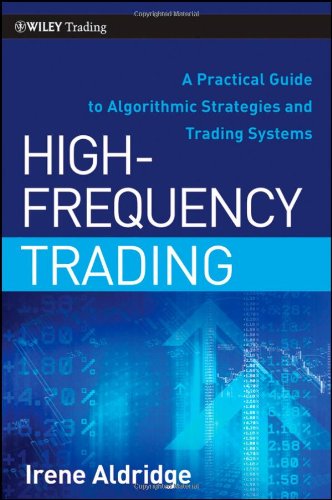 Highfrequency Trading A Practical Guide To Algorithmic Strategies And Trading Systems 1st Edition Aldridge
