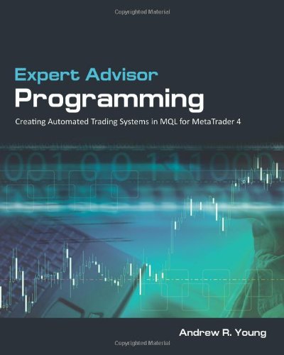 Expert Advisor Programming Creating Automated Trading Systems In Mql For Metatrader 4 Andrew R Young