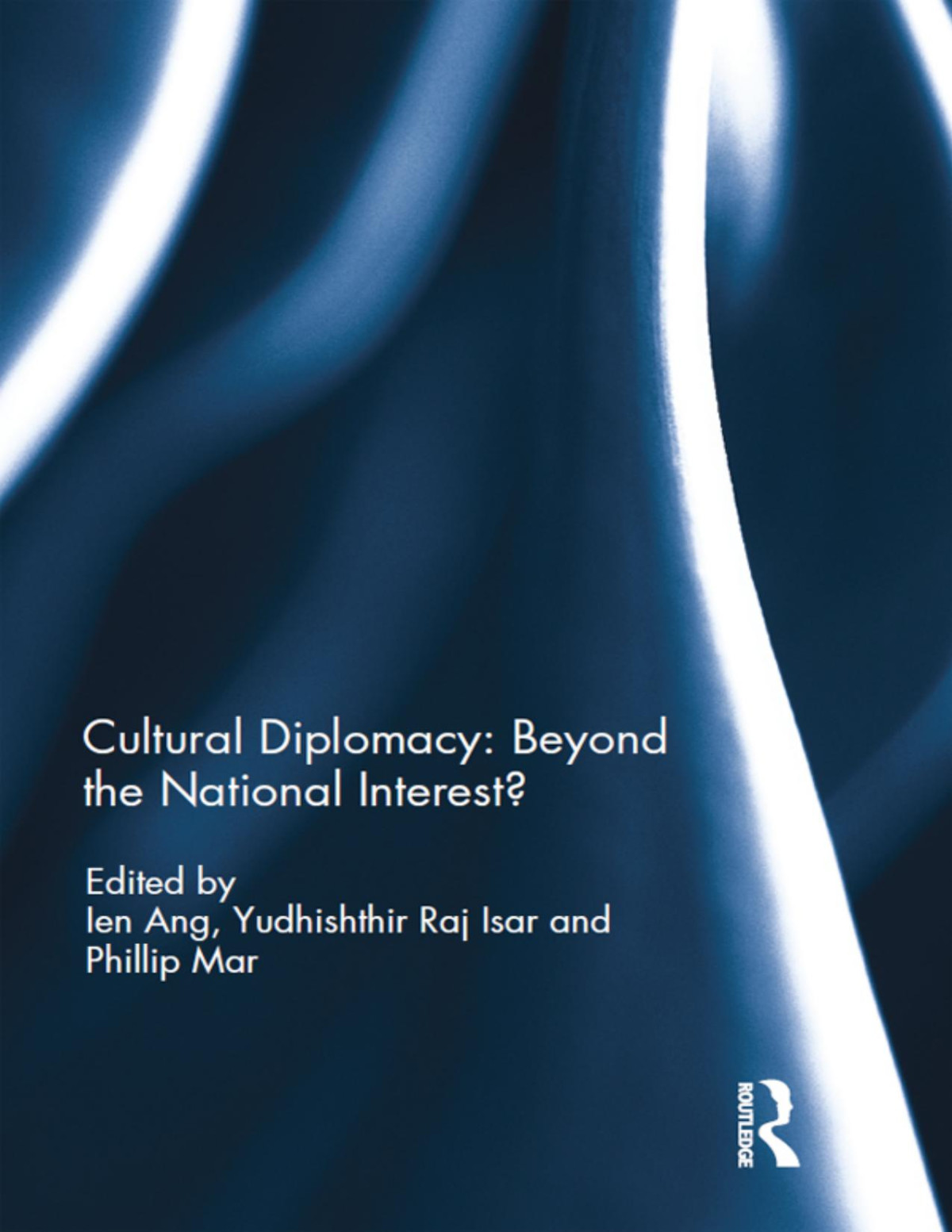 Cultural Diplomacy Beyond The National Interest Ien Ang Yudhishthir Raj Isar