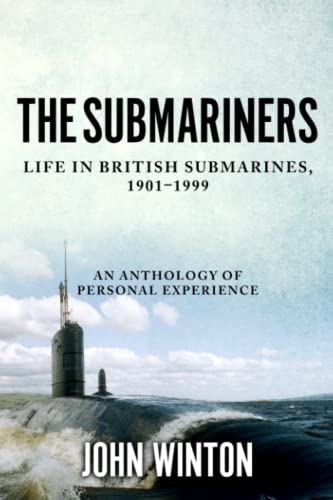 The Submariners Life In British Submarines 19011999 John Winton