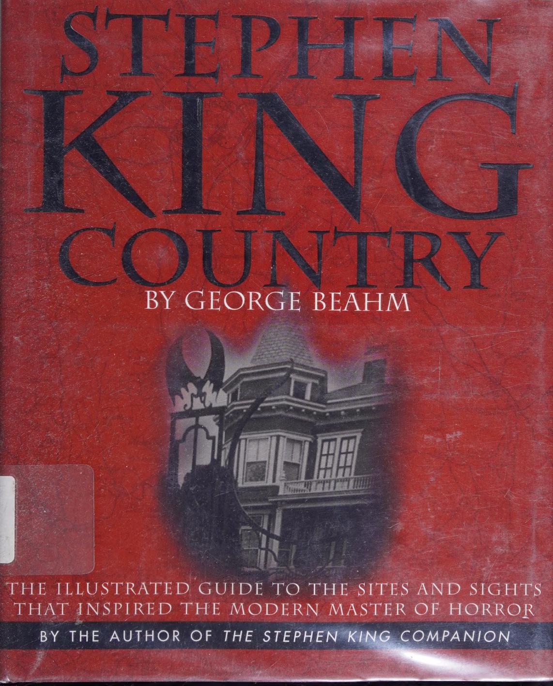 Stephen King Country The Illustrated Guide To The Sites And Sights That Inspired The Modern Master Of Horror George W Beahm