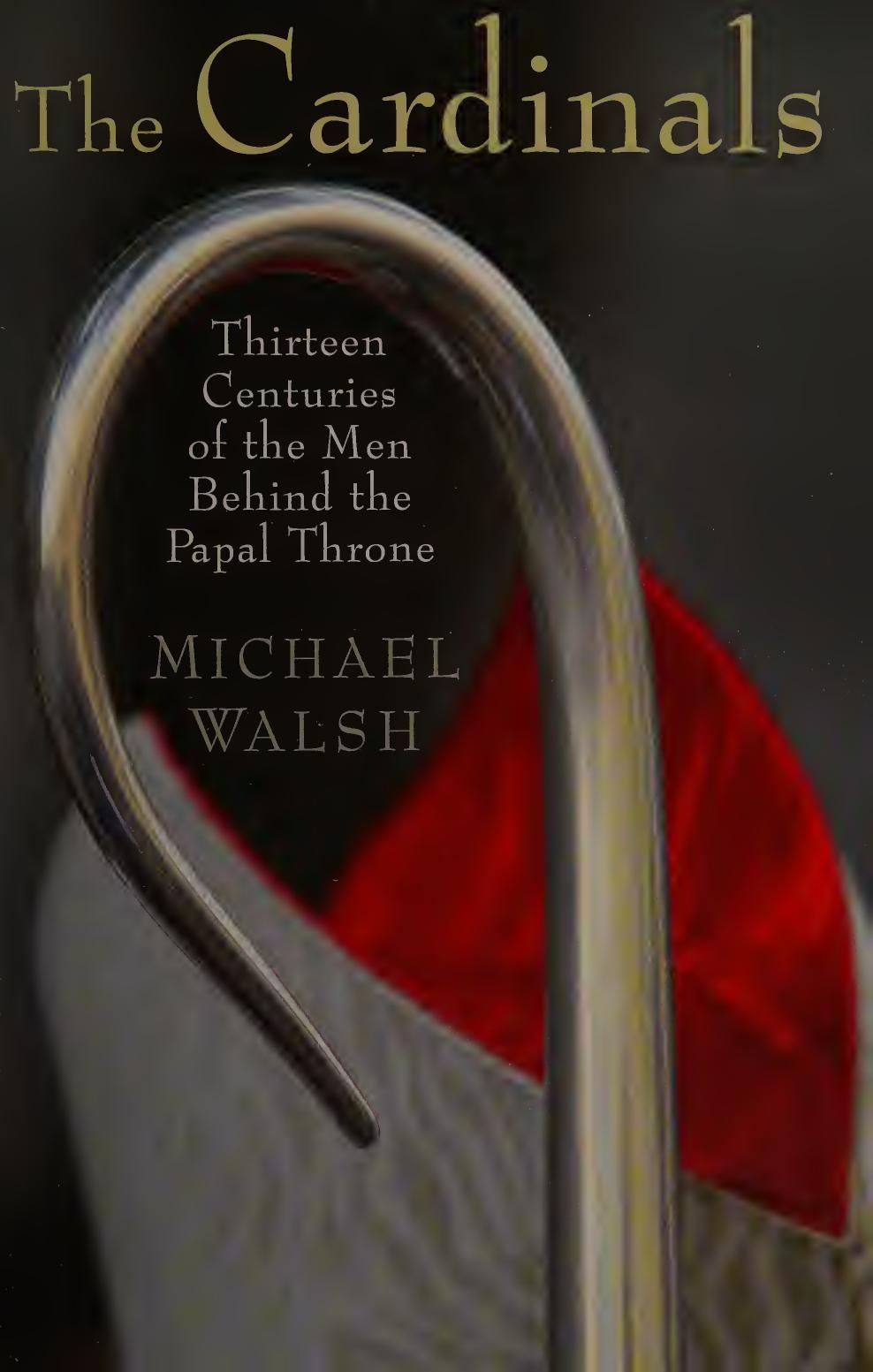 The Cardinals Thirteen Centuries Of The Men Behind The Papal Throne Walsh