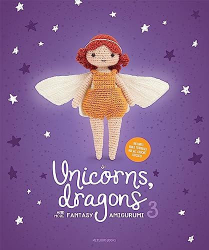 Unicorns Dragons And More Fantasy Amigurumi 3 Bring 14 Wondrous Characters To Life Amigurumicom
