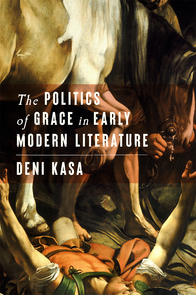 The Politics Of Grace In Early Modern Literature Deni Kasa