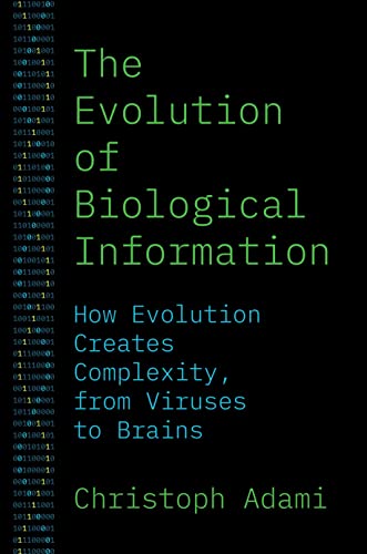 The Evolution Of Biological Information How Evolution Creates Complexity From Viruses To Brains Christoph Adami
