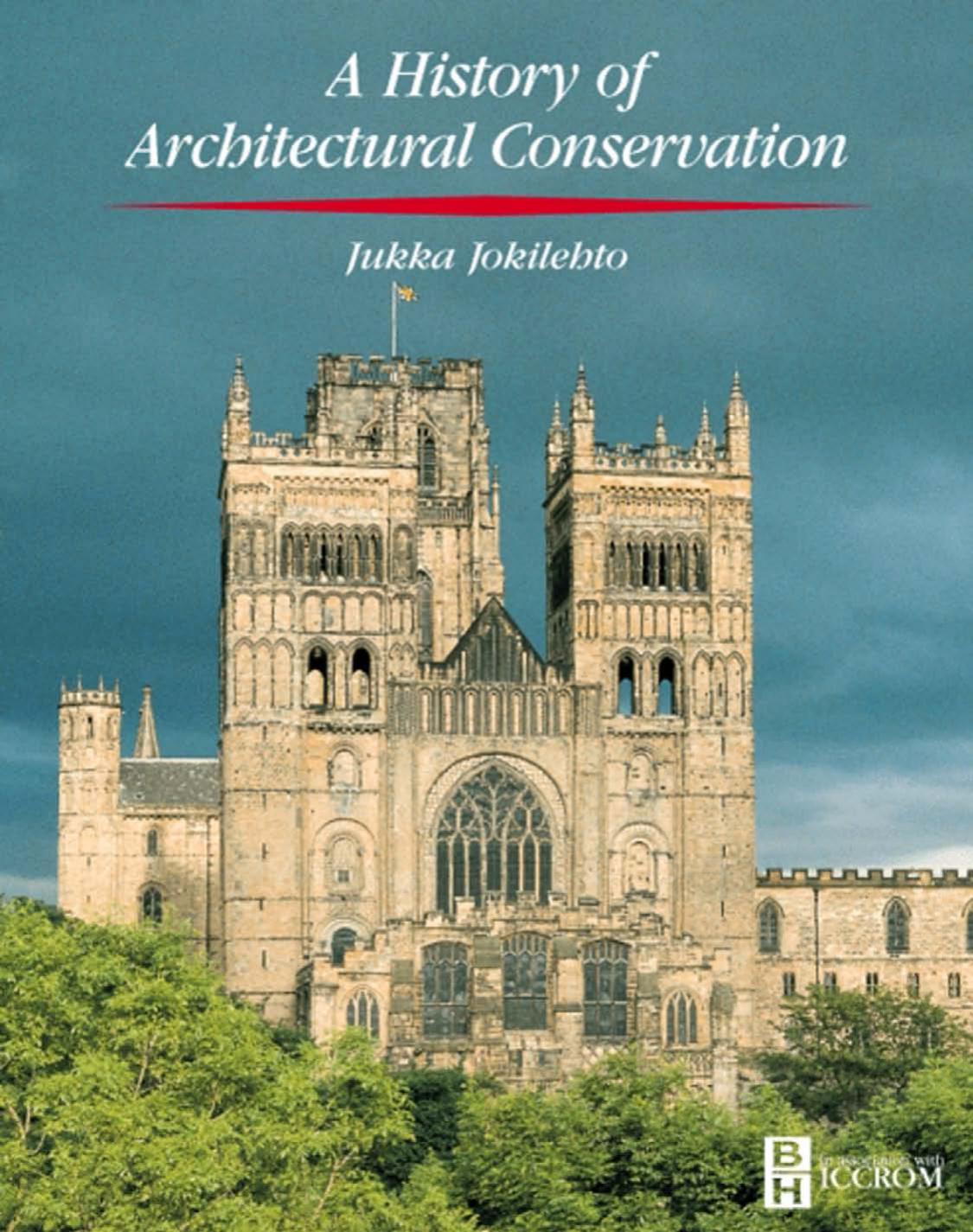 History Of Architectural Conservation Butterworthheinemann Series In Conservation Museology 1st Edition Jokilehto