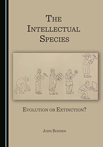 The Intellectual Species Evolution Or Extinction 1st Edition John Rodden