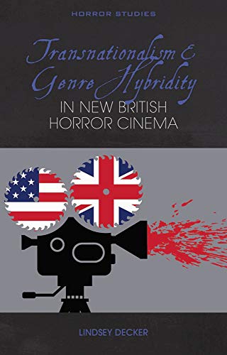 Transnationalism And Genre Hybridity In New British Horror Cinema Illustrated Decker