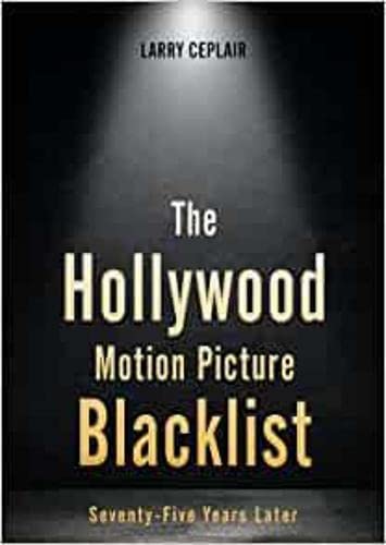 The Hollywood Motion Picture Blacklist Seventyfive Years Later Ceplair
