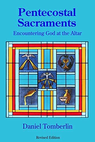 Pentecostal Sacraments Encountering God At The Altar Daniel Tomberlin