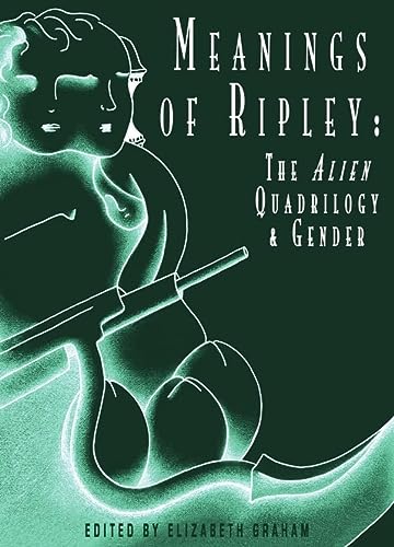 Meanings Of Ripley The Alien Quadrilogy And Gender New Edition Elizabeth Graham