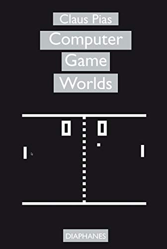 Computer Game Worlds 1st Edition Pias Claus
