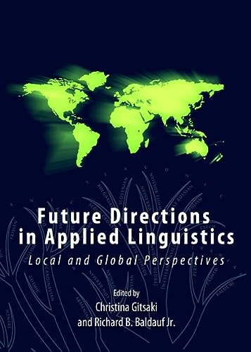 Future Directions In Applied Linguistics Local And Global Perspectives Unabridged Edition Christina Gitsaki