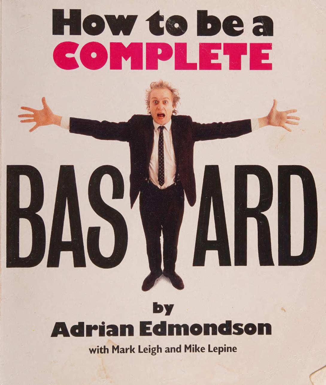 How To Be A Complete Bastard Edmondson Adrian 1957