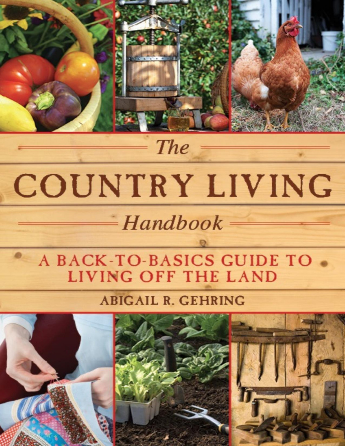 The Country Living Handbook A Backtobasics Guide To Living Off The Land Gehring