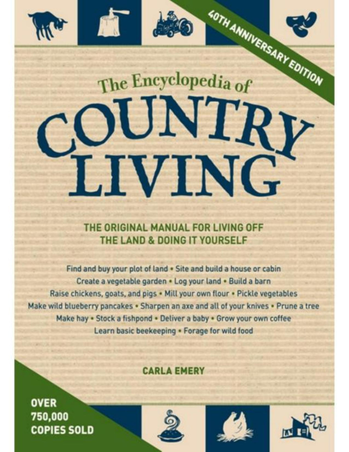 The Encyclopedia Of Country Living 50th Anniversary Edition The Original Manual For Living Off The Land Doing It Yourself Carla Emery