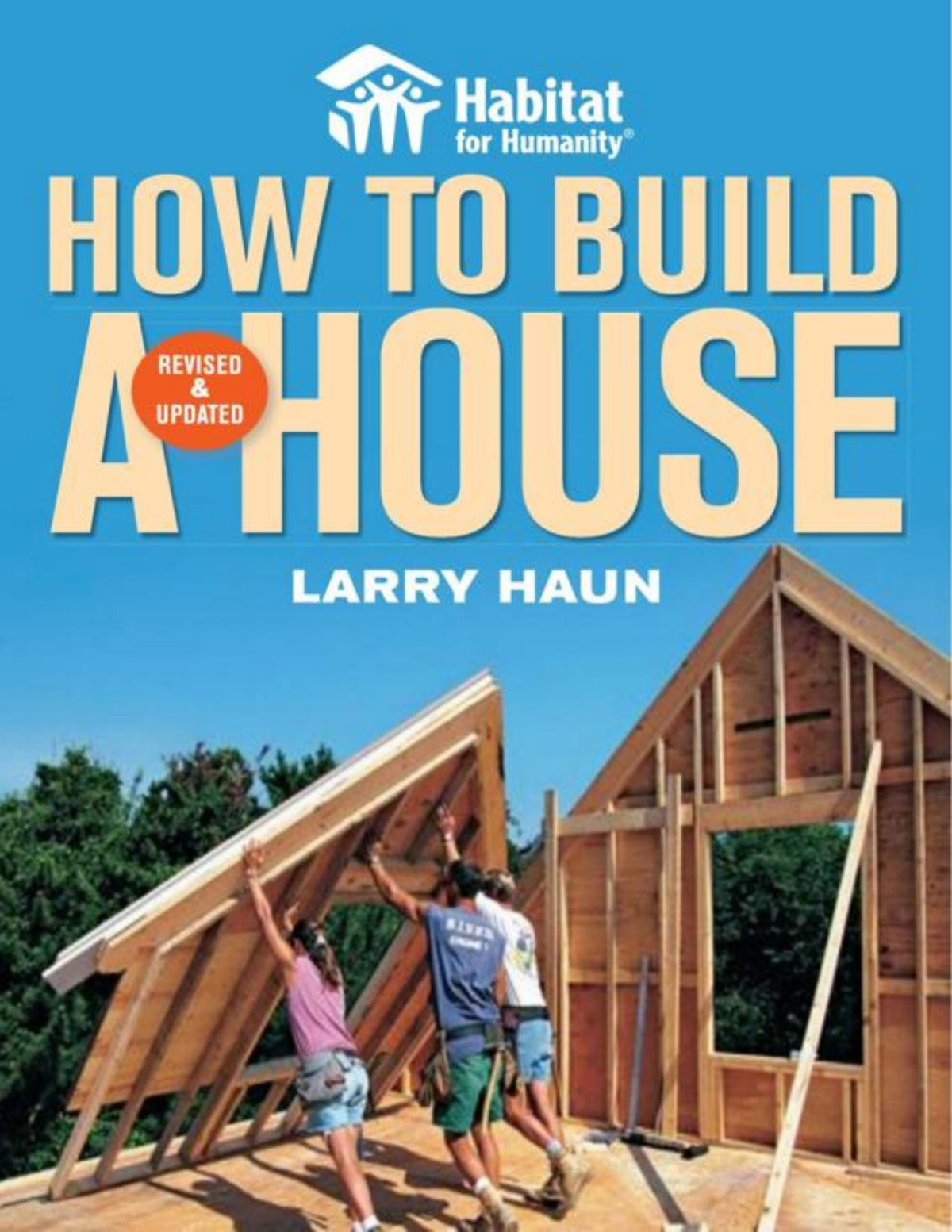 Habitat For Humanity How To Build A House Larry Haun Vincent Laurence Tim Snyder