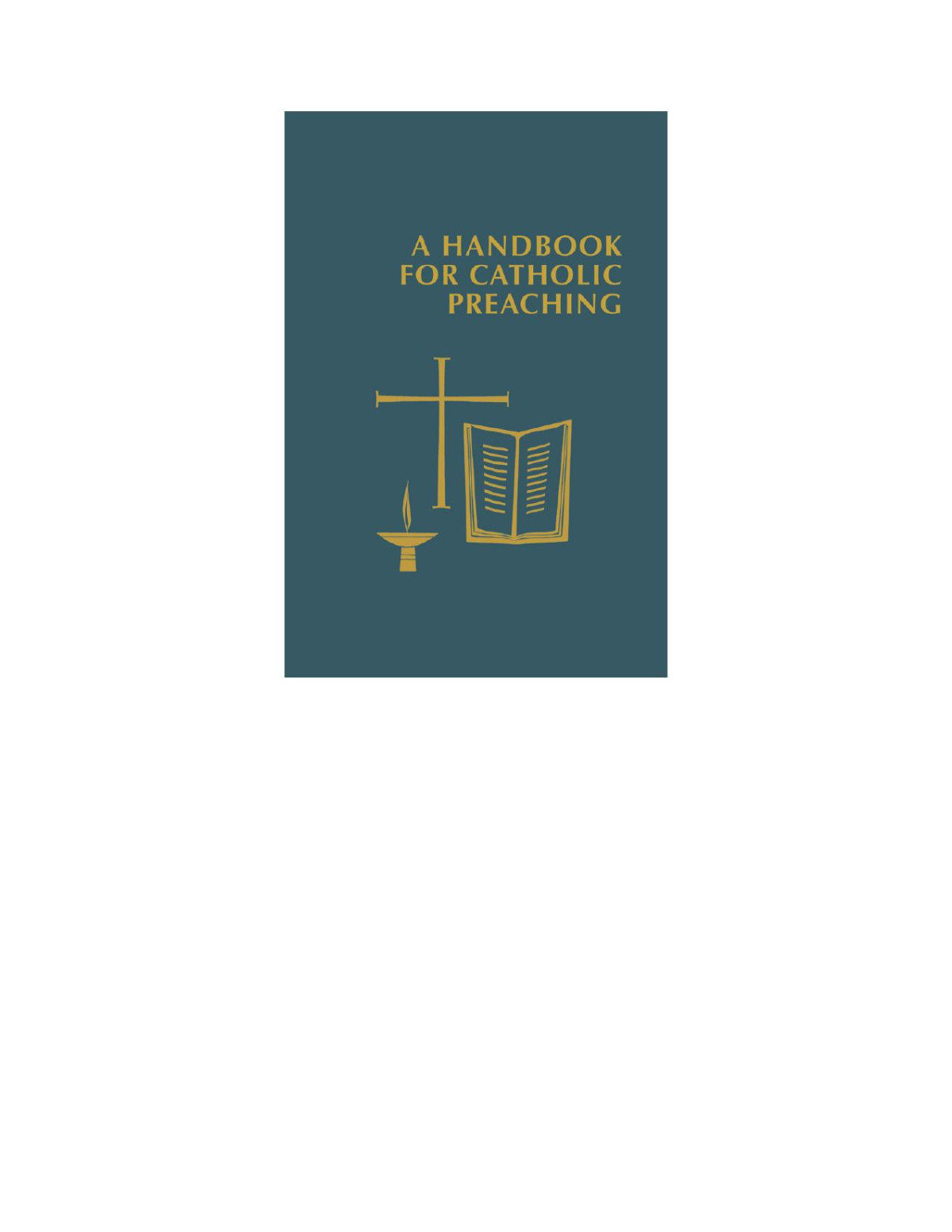 A Handbook For Catholic Preaching Developed Under The Auspices Of The Catholic Academy Of Liturgy Edward Foley