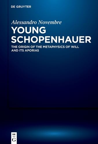 The Young Schopenhauer The Origin Of Metaphysics Of Will And Its Aporias 1st Edition Alessandro Novembre