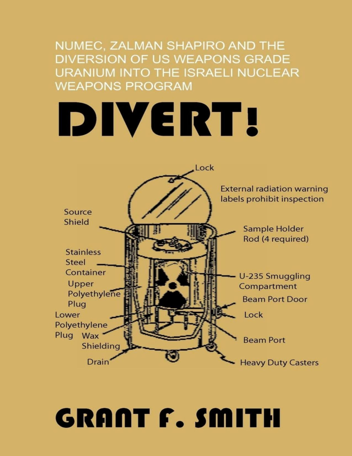 Divert Numec Zalman Shapiro And The Diversion Of Us Weapons Grade Uranium Into The Israeli Nuclear Weapons Program Grant F Smith