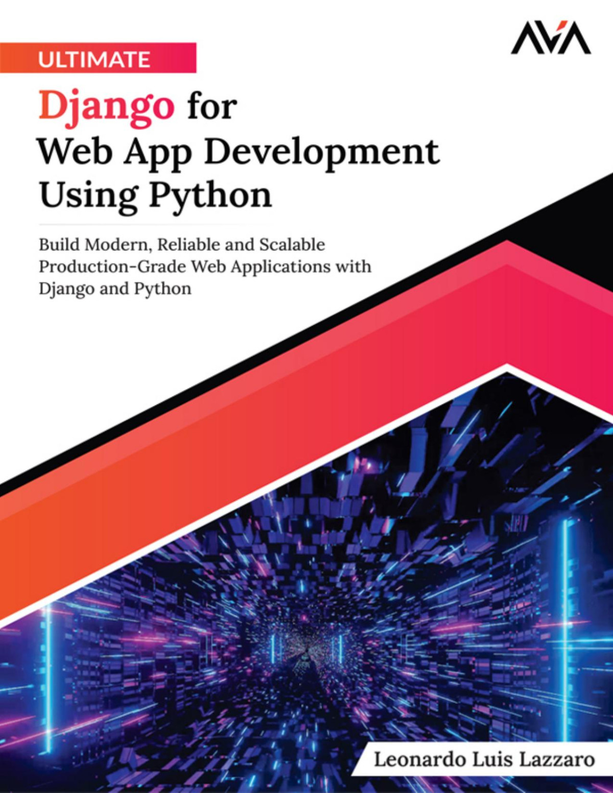 Ultimate Django For Web App Development Using Python Build Modern Reliable And Scalable Productiongrade Web Applications With Django And Python Leonardo Luis Lazzaro