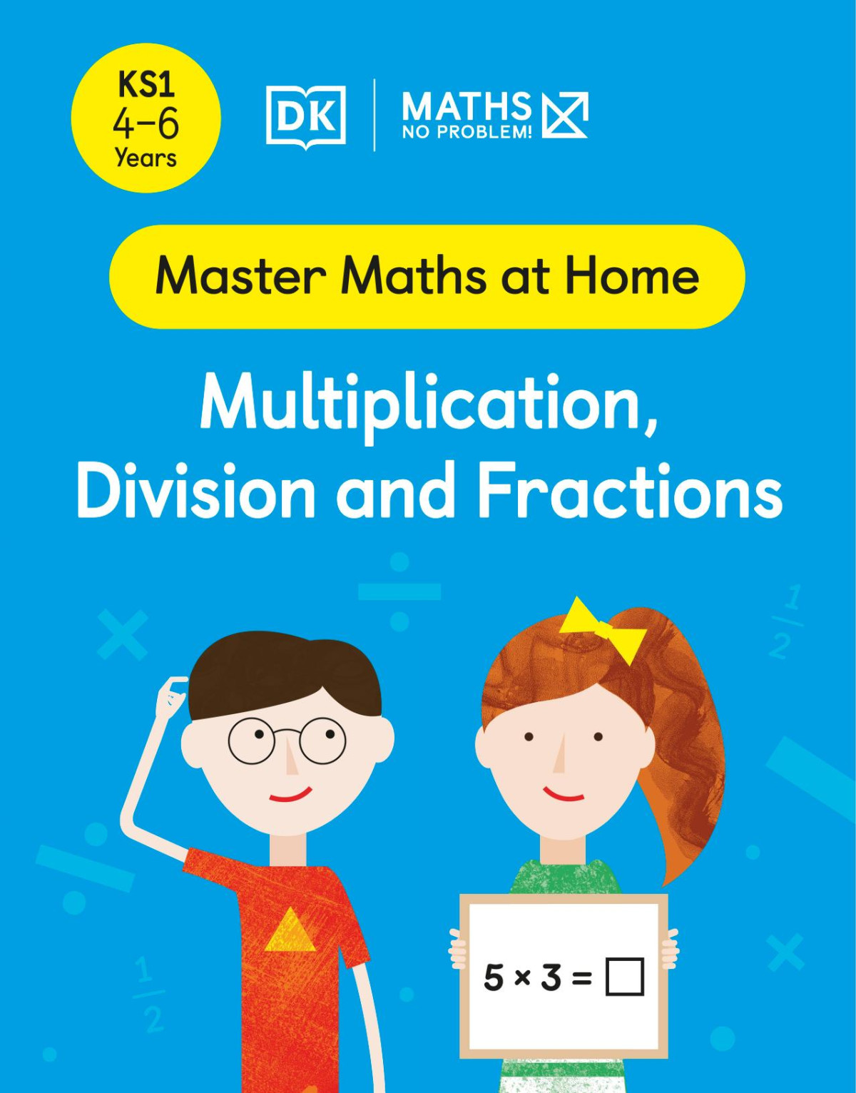 Maths No Problem Multiplication Division And Fractions Ages 46 Key Stage 1 Master Maths At Home Problem